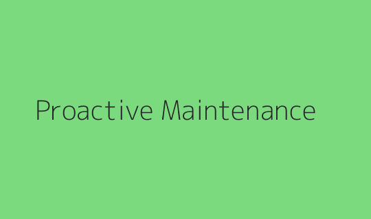 Proactive Maintenance