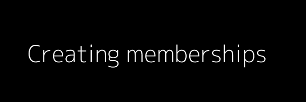 Creating memberships