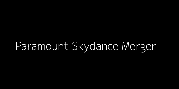 Paramount Skydance Merger