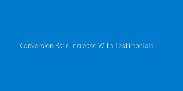 Conversion uplift using testimonials vs no testimonials