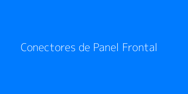 Conectores de Panel Frontal