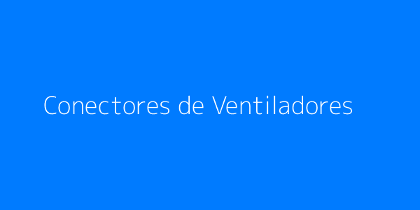 Conectores de Ventiladores