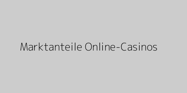 Marktanteile Online-Casinos