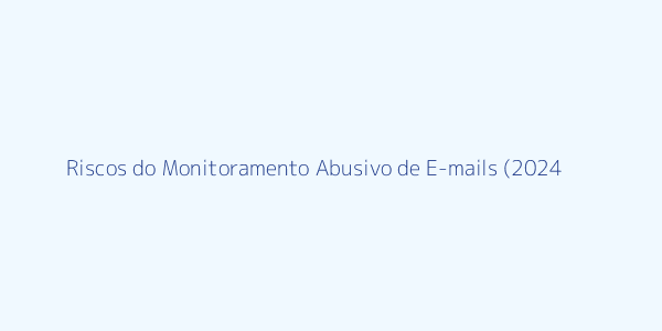 Gráfico de riscos do monitoramento abusivo de e-mails