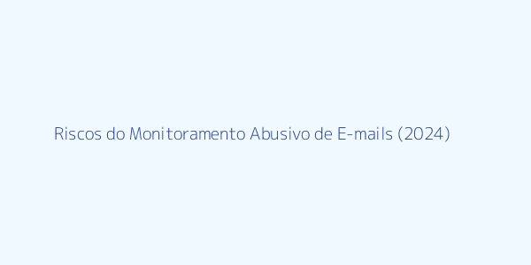 Gráfico de riscos do monitoramento abusivo de e-mails