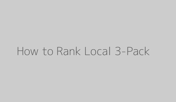 How to Rank Local 3-Pack