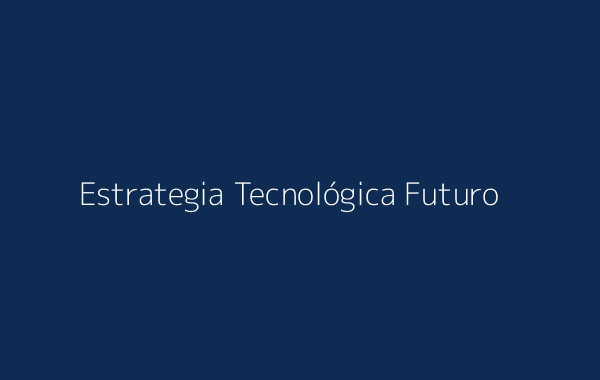 Estrategia Tecnológica a Prueba de Futuro