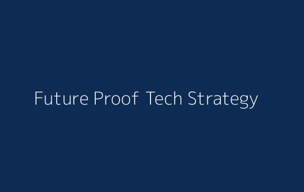 Future-Proof Technology Strategy