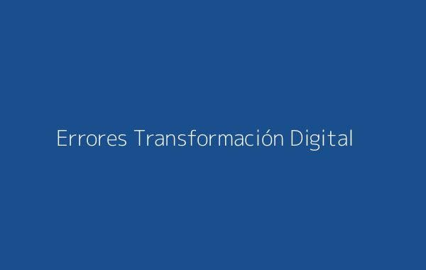 Errores Transformación Digital