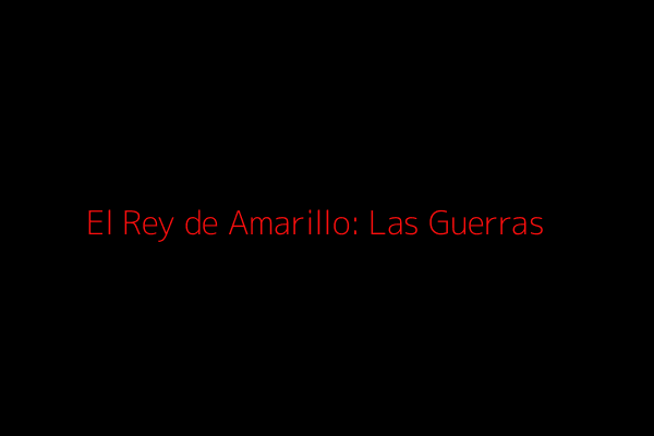 El Rey de Amarillo: Las Guerras
