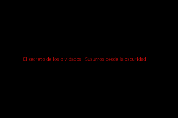 El secreto de los olvidados + Susurros desde la oscuridad