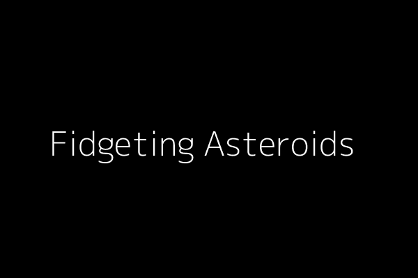 Fidgeting Asteroids