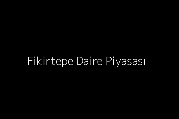 Fikirtepe Daire Piyasası