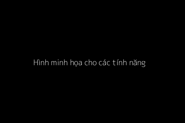 Hình minh họa cho các tính năng