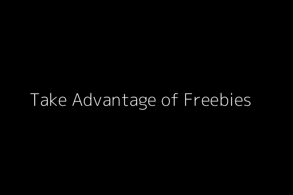 Take Advantage of Freebies