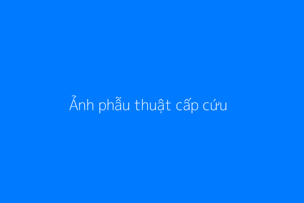 Phẫu thuật cấp cứu