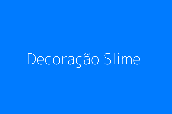 Exemplo de Decoração Slime