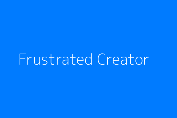 Frustrated Creator