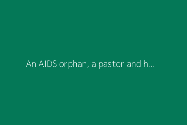 An AIDS orphan, a pastor and his frantic search for the meds that keep her alive