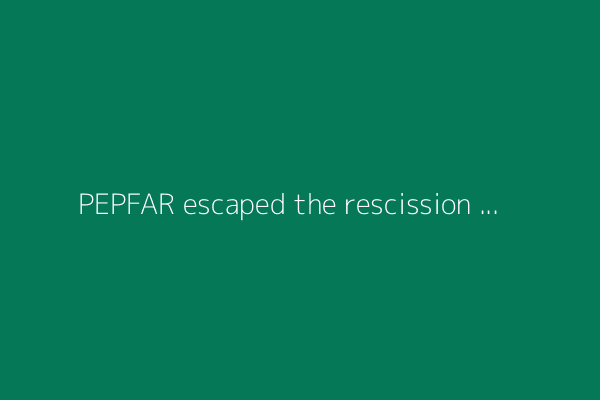 PEPFAR escaped the rescission ax. But where does it stand?