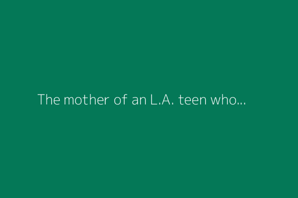 The mother of an L.A. teen who took his own life is fighting for a new mental health tool for LGBTQ+ youth