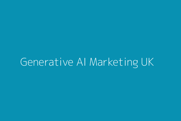 How Generative AI is Reshaping Marketing for UK Businesses