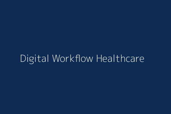 Digital Workflow for Healthcare