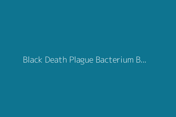 Black Death Plague Bacterium Became Less Fatal thanks to Just One Genetic Tweak