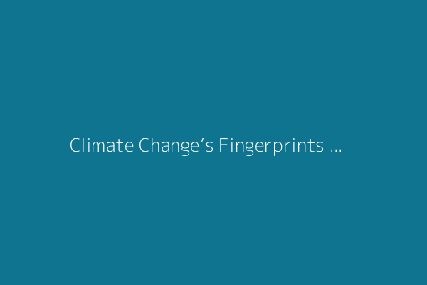 Climate Change’s Fingerprints Came Early, a Thought Experiment Reveals