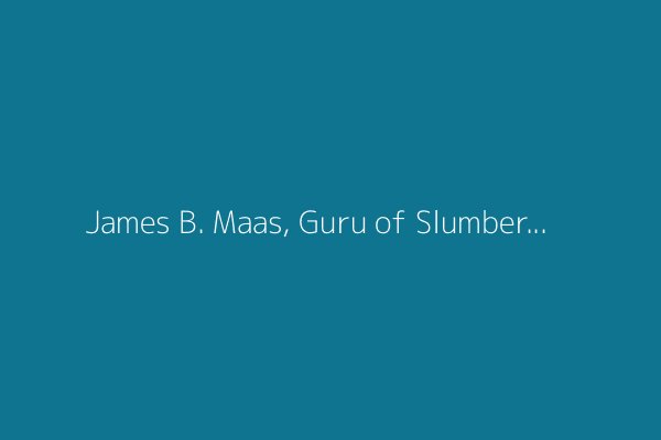 James B. Maas, Guru of Slumber, Is Dead at 86