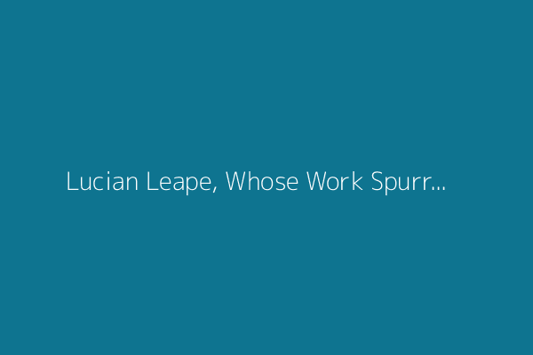 Lucian Leape, Whose Work Spurred Patient Safety in Medicine, Dies at 94