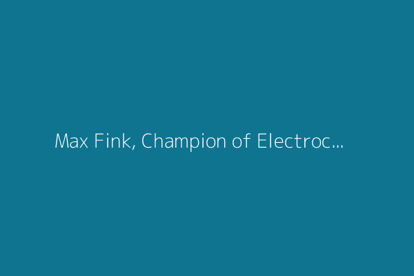 Max Fink, Champion of Electroconvulsive Therapy, Dies at 102