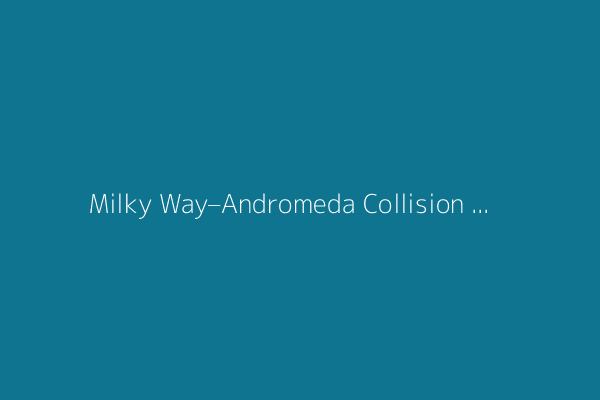 Milky Way–Andromeda Collision Is in Doubt, North Atlantic Ocean Heat Surged, and Worms Build Towers
