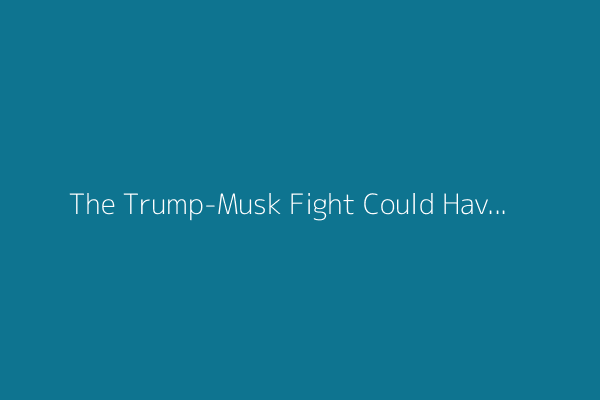 The Trump-Musk Fight Could Have Huge Consequences for U.S. Space Programs