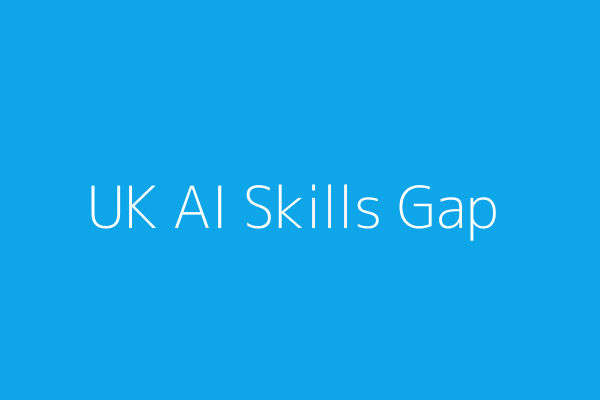 Addressing the AI Skills Gap: Preparing the UK Workforce