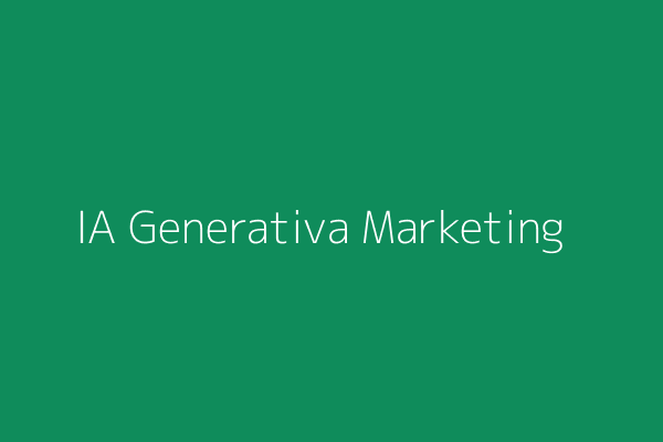 IA Generativa en Marketing
