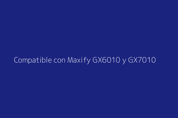 Compatibilidad Canon Maxify GX6010 y GX7010