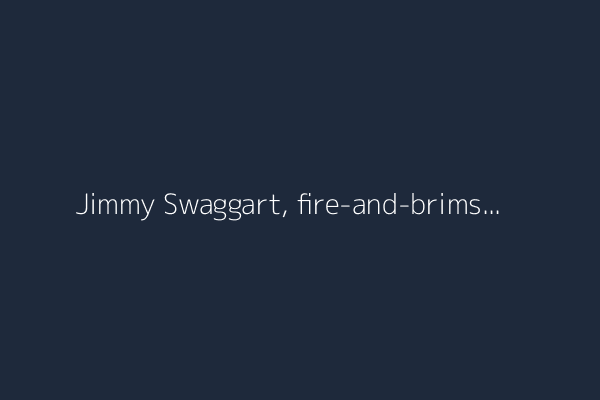 Jimmy Swaggart, fire-and-brimstone preacher, dies at 90