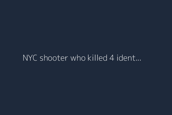 NYC shooter who killed 4 identified. And, Gaza faces dire levels of hunger