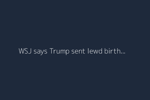 WSJ says Trump sent lewd birthday card to Jeffrey Epstein; president vows to sue