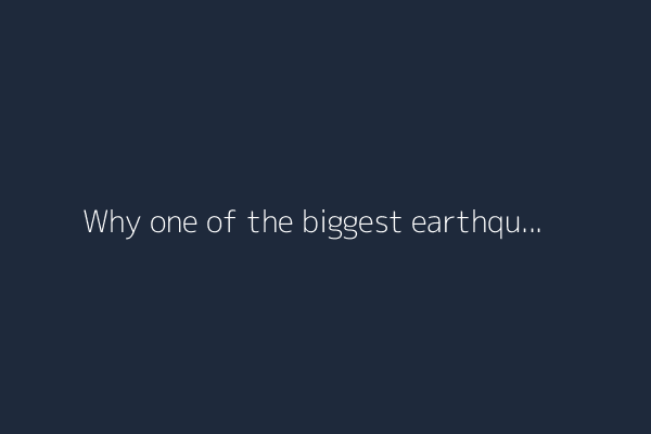 Why one of the biggest earthquakes ever recorded caused so little damage