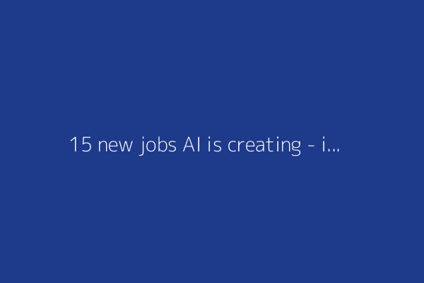 15 new jobs AI is creating - including 'Synthetic reality producer'