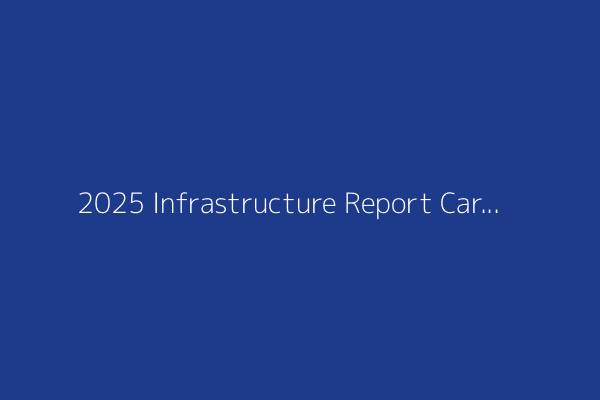 2025 Infrastructure Report Card