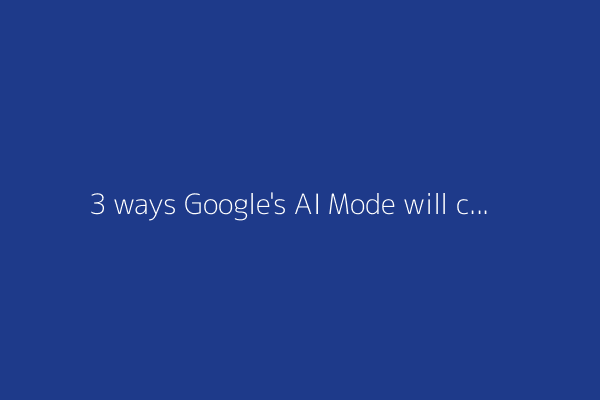 3 ways Google's AI Mode will change how you shop online - if it works