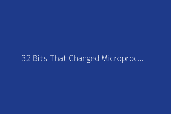32 Bits That Changed Microprocessor Design
