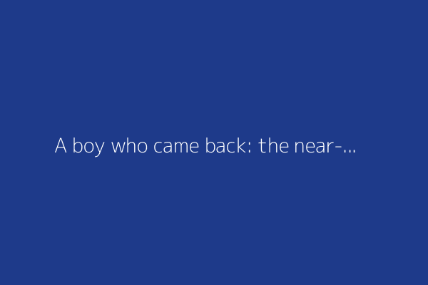 A boy who came back: the near-death, and changed life, of my son Max