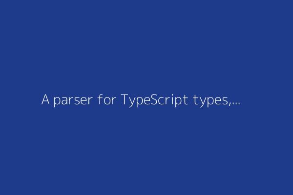 A parser for TypeScript types, written in TypeScript types