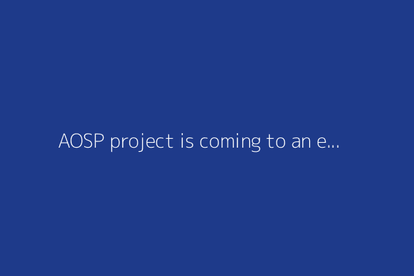 AOSP project is coming to an end