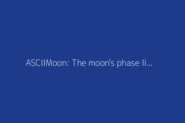 ASCIIMoon: The moon's phase live in ASCII art