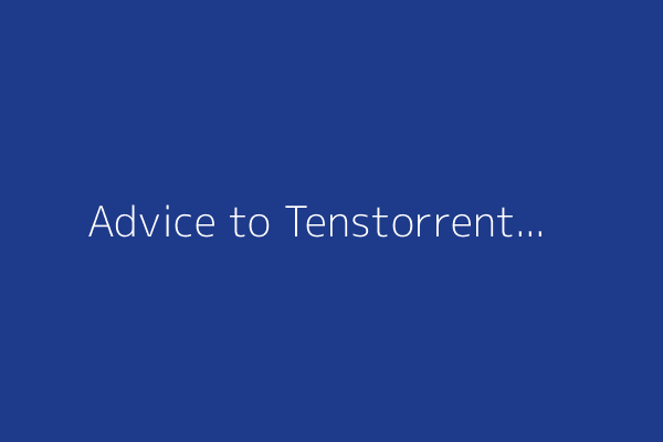 Advice to Tenstorrent